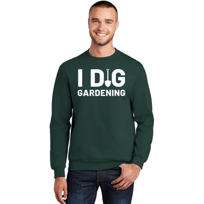 I Dig Gardening Funny Gardener Saying Flower Garden Sweatshirt