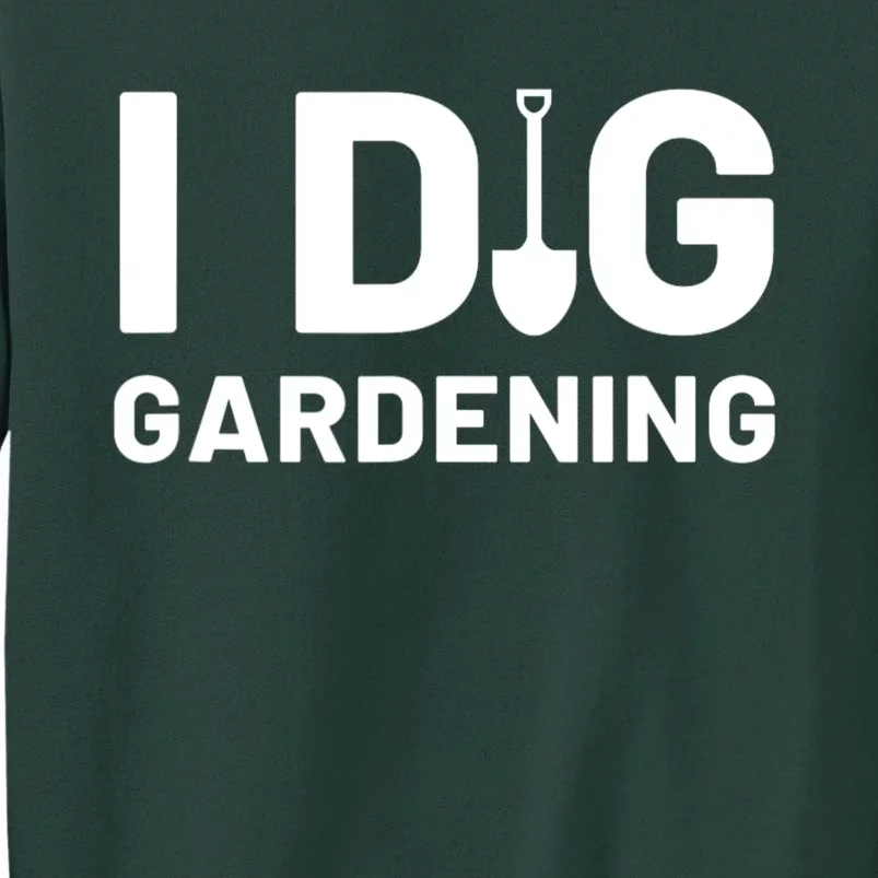 I Dig Gardening Funny Gardener Saying Flower Garden Sweatshirt