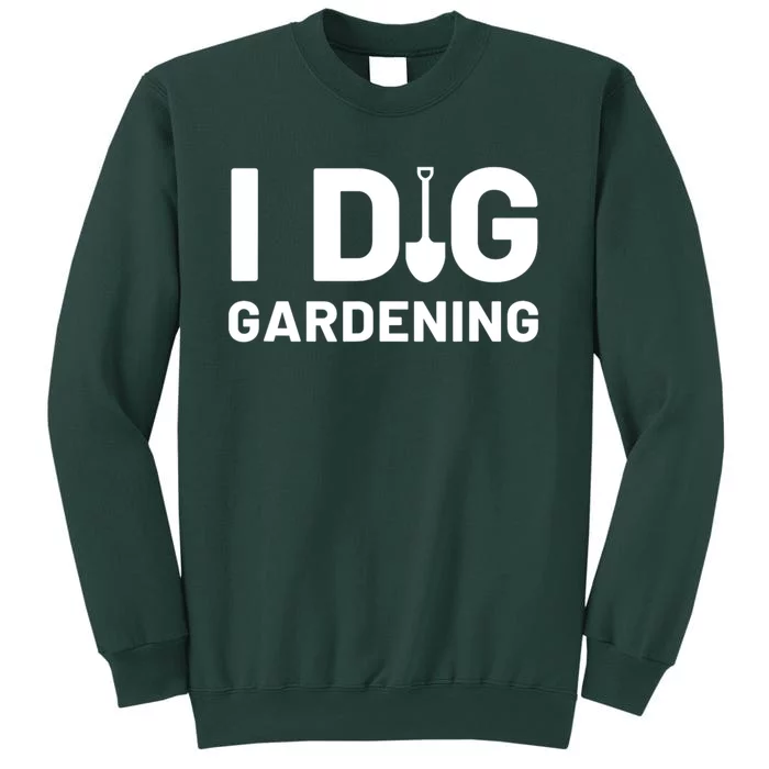 I Dig Gardening Funny Gardener Saying Flower Garden Sweatshirt