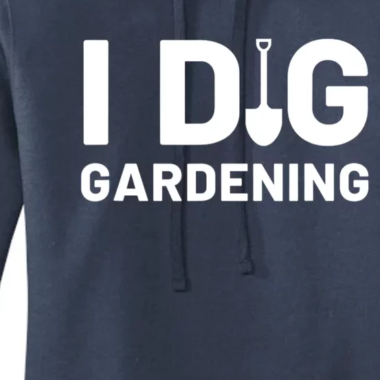 I Dig Gardening Funny Gardener Saying Flower Garden Women's Pullover Hoodie