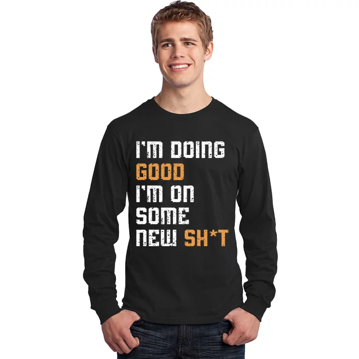 IM Doing Good IM On Some New ShT Concert 2024 Long Sleeve Shirt