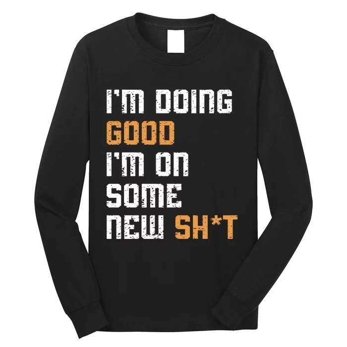 IM Doing Good IM On Some New ShT Concert 2024 Long Sleeve Shirt