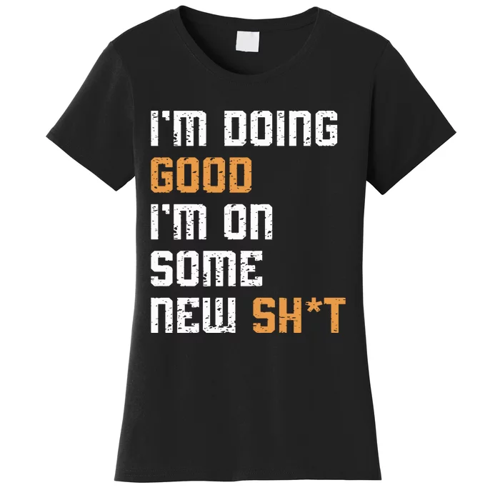 IM Doing Good IM On Some New ShT Concert 2024 Women's T-Shirt