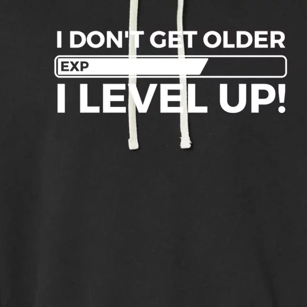 I Dont Get Older I Level Up Gift Funny Birthday Garment-Dyed Fleece Hoodie