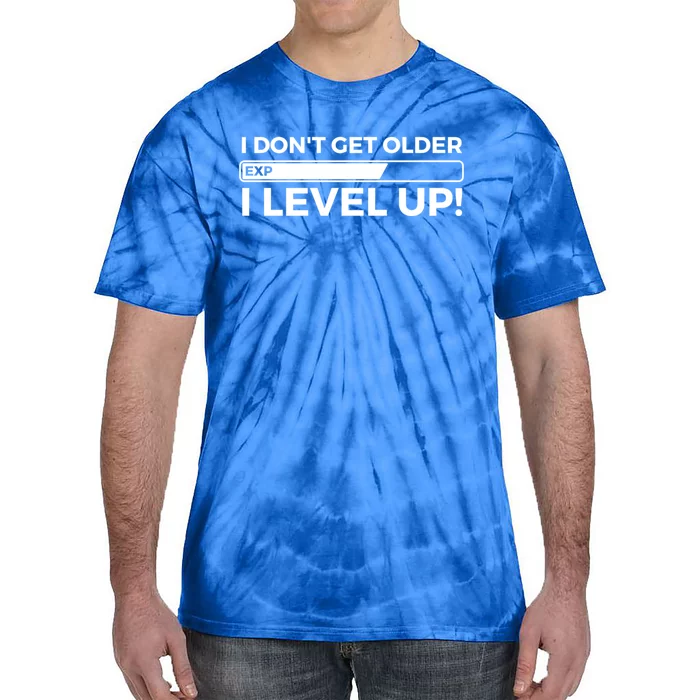 I Dont Get Older I Level Up Gift Funny Birthday Tie-Dye T-Shirt