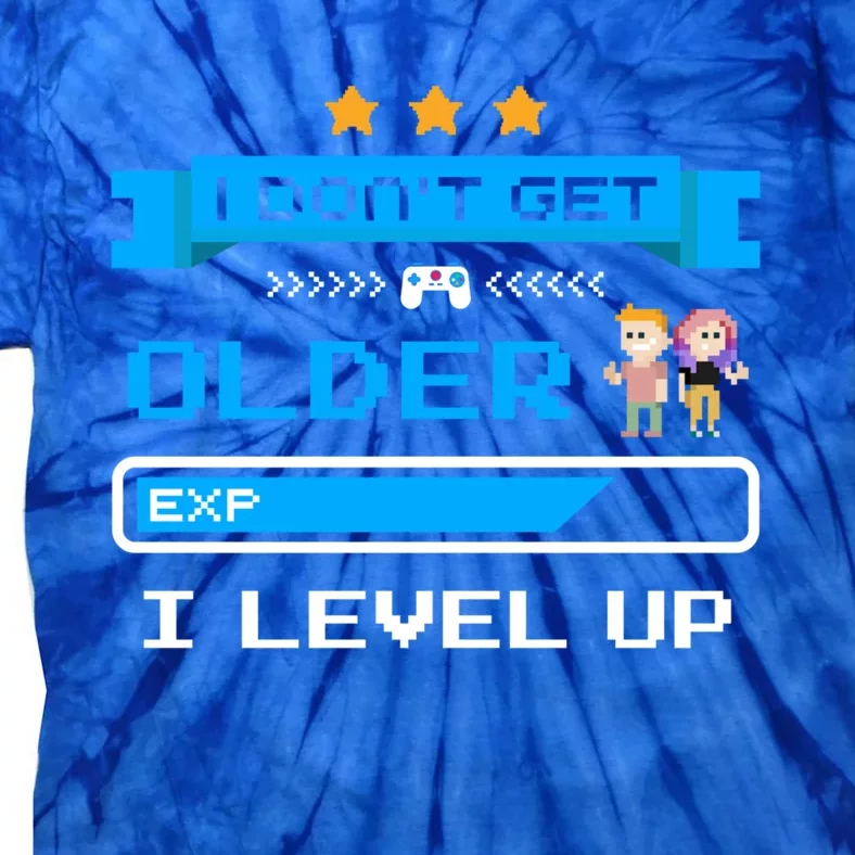 I Dont Get Older I Level Up Gift Gaming Birthday Funny Gift Tie-Dye T-Shirt