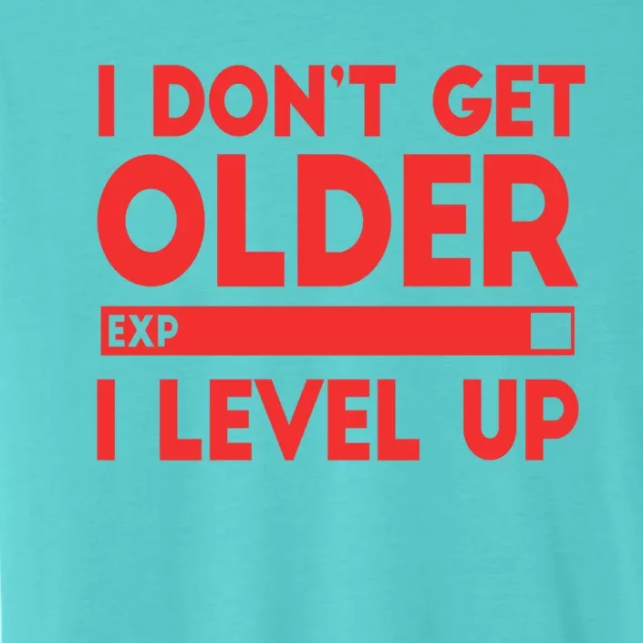 I Dont Get Older I Level Up Gift ChromaSoft Performance T-Shirt