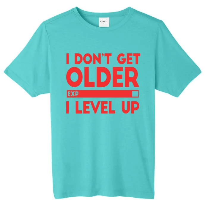 I Dont Get Older I Level Up Gift ChromaSoft Performance T-Shirt