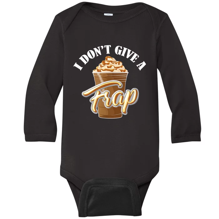 I Don't Give A Frap Funny Frappuccino Frozen Coffee Drinker Baby Long Sleeve Bodysuit