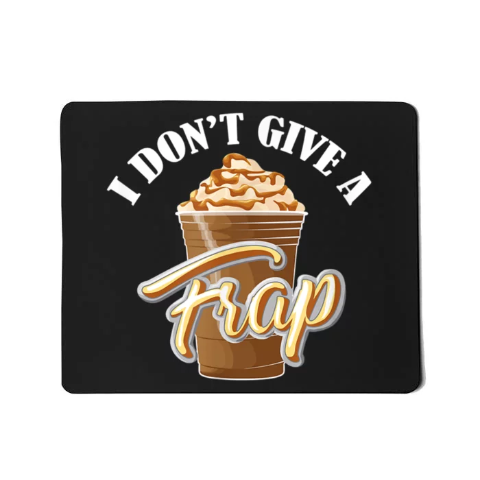 I Don't Give A Frap Funny Frappuccino Frozen Coffee Drinker Mousepad