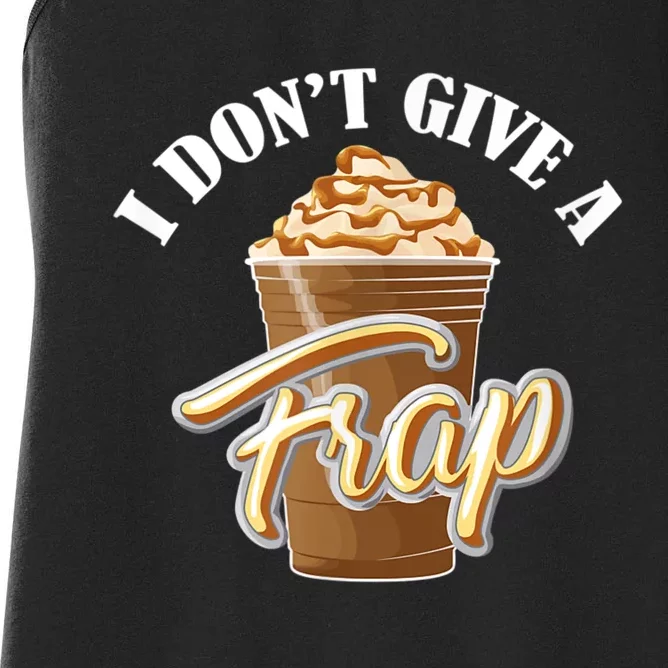 I Don't Give A Frap Funny Frappuccino Frozen Coffee Drinker Women's Racerback Tank