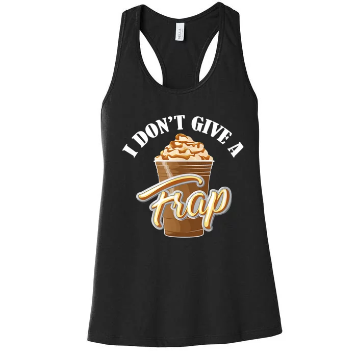 I Don't Give A Frap Funny Frappuccino Frozen Coffee Drinker Women's Racerback Tank