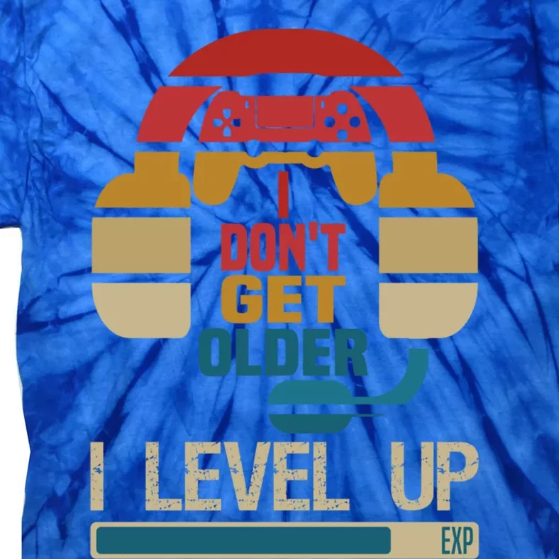 I Dont Get Older I Level Up Gift Gaming Gamer Birthday Cool Gift Tie-Dye T-Shirt