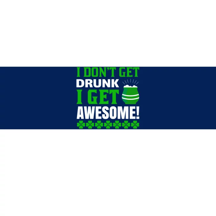 I Don't Get Drunk I Get Awesome Funny St. Patrick's Day Bumper Sticker