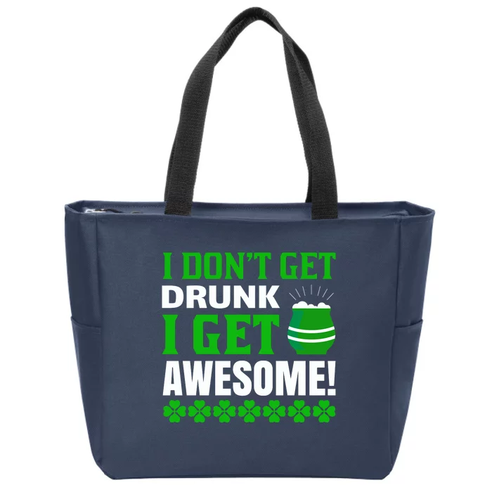 I Don't Get Drunk I Get Awesome Funny St. Patrick's Day Zip Tote Bag