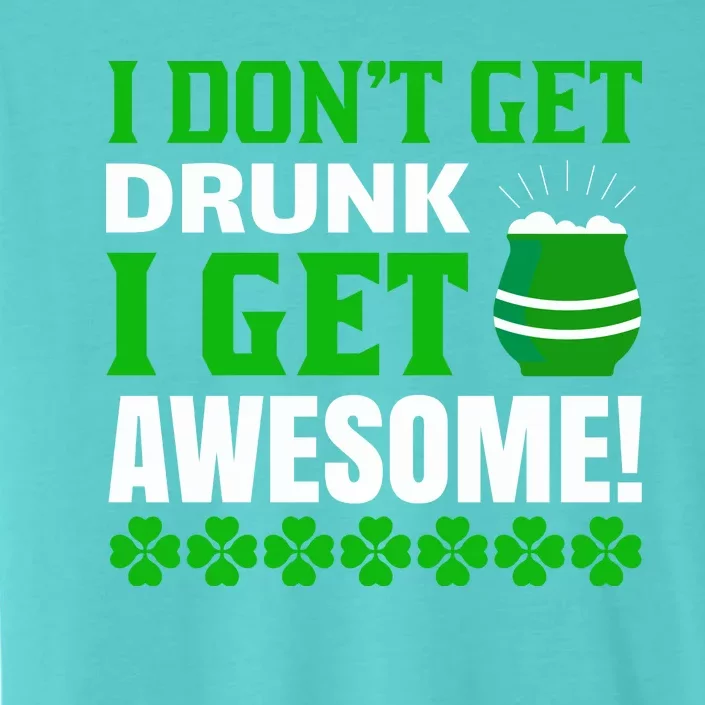 I Don't Get Drunk I Get Awesome Funny St. Patrick's Day ChromaSoft Performance T-Shirt