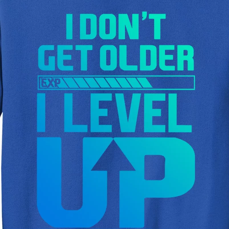 I Dont Get Older I Levelup Meaningful Gift Tall Sweatshirt