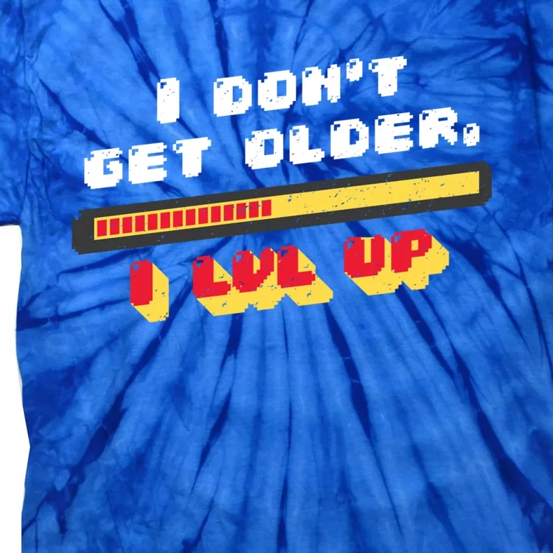 I Dont Get Older I Level Up Great Gift Tie-Dye T-Shirt