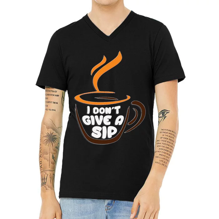 I DonT Give A Sip! For Coffee Lovers V-Neck T-Shirt