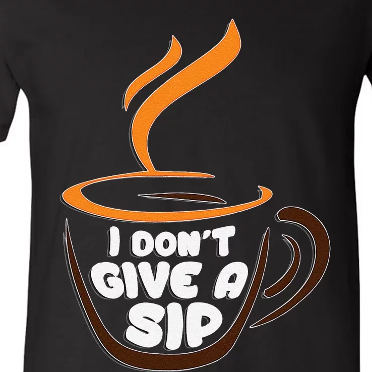 I DonT Give A Sip! For Coffee Lovers V-Neck T-Shirt