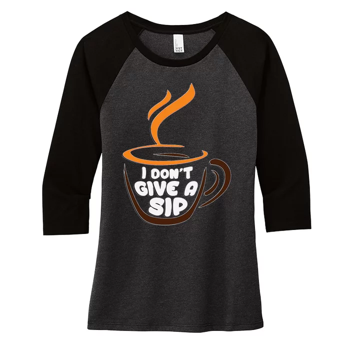 I DonT Give A Sip! For Coffee Lovers Women's Tri-Blend 3/4-Sleeve Raglan Shirt