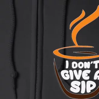 I DonT Give A Sip! For Coffee Lovers Full Zip Hoodie