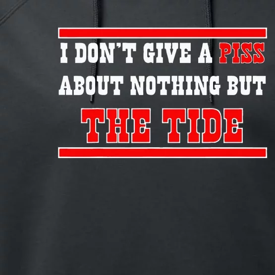 I Don’T Give A Piss About Nothing But The Tide Performance Fleece Hoodie