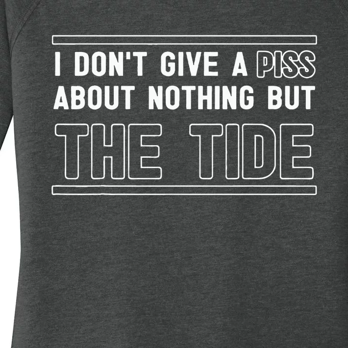 I DonT Give A Piss About Nothing But The Tide Quote Women's Perfect Tri Tunic Long Sleeve Shirt