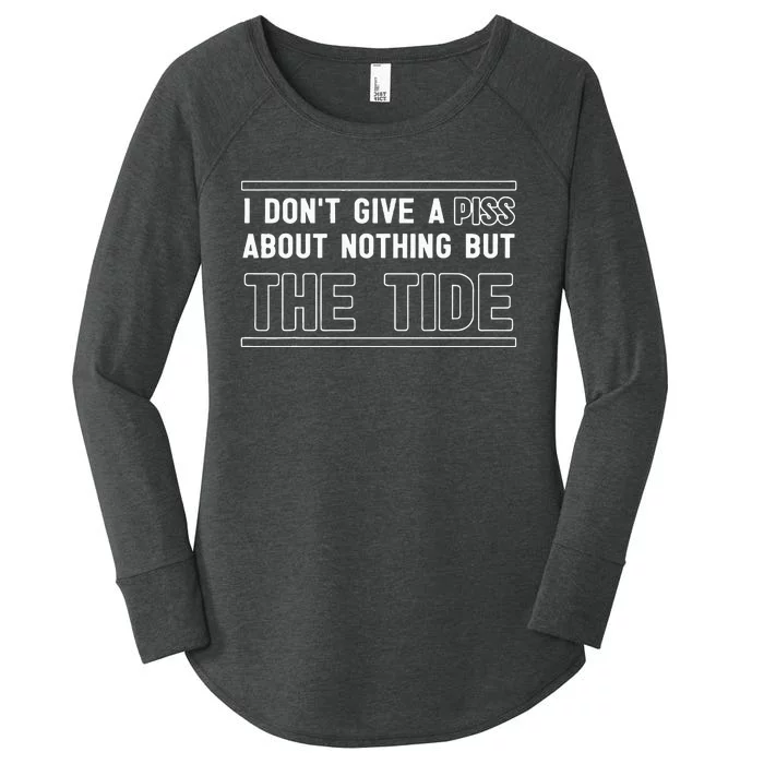 I DonT Give A Piss About Nothing But The Tide Quote Women's Perfect Tri Tunic Long Sleeve Shirt