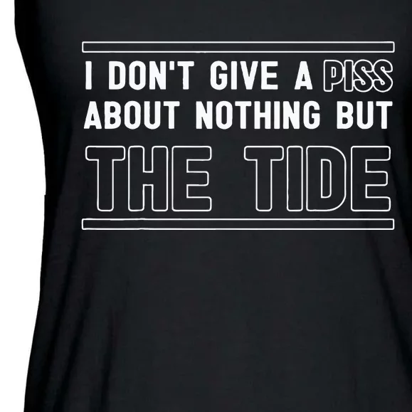 I DonT Give A Piss About Nothing But The Tide Quote Ladies Essential Flowy Tank