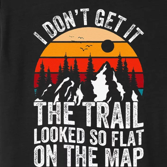 I DonT Get It The Trail Looked So Flat On The Map Hiking ChromaSoft Performance T-Shirt