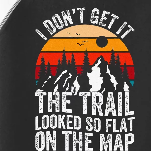 I DonT Get It The Trail Looked So Flat On The Map Hiking Toddler Fine Jersey T-Shirt