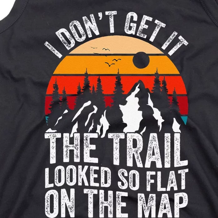 I DonT Get It The Trail Looked So Flat On The Map Hiking Tank Top