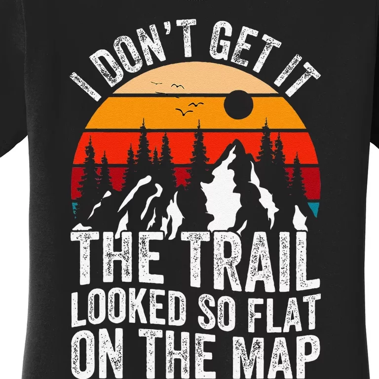 I DonT Get It The Trail Looked So Flat On The Map Hiking Women's T-Shirt