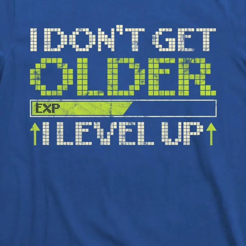 I Dont Get Older Exp I Level Up Game Gift T-Shirt