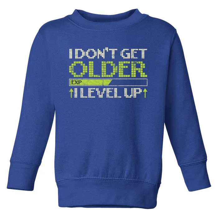 I Dont Get Older Exp I Level Up Game Gift Toddler Sweatshirt