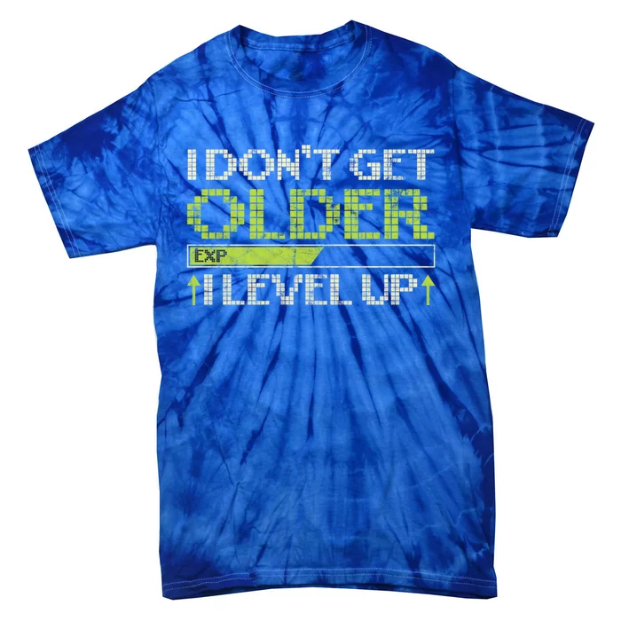 I Dont Get Older Exp I Level Up Game Gift Tie-Dye T-Shirt