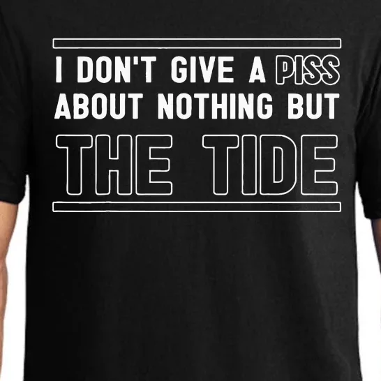 I DonT Give A Piss About Nothing But The Tide Quote Pajama Set