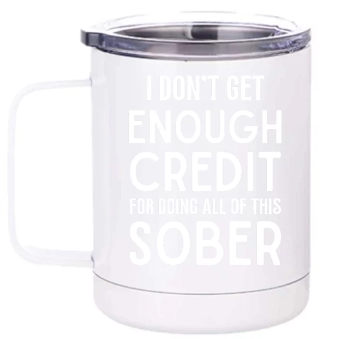 I Dont Get Enough Credit For Doing All Of This Sober Front & Back 12oz Stainless Steel Tumbler Cup