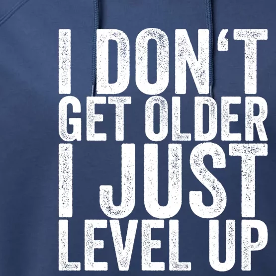 I Dont Get Older I Just Level Up Funny Gift Performance Fleece Hoodie