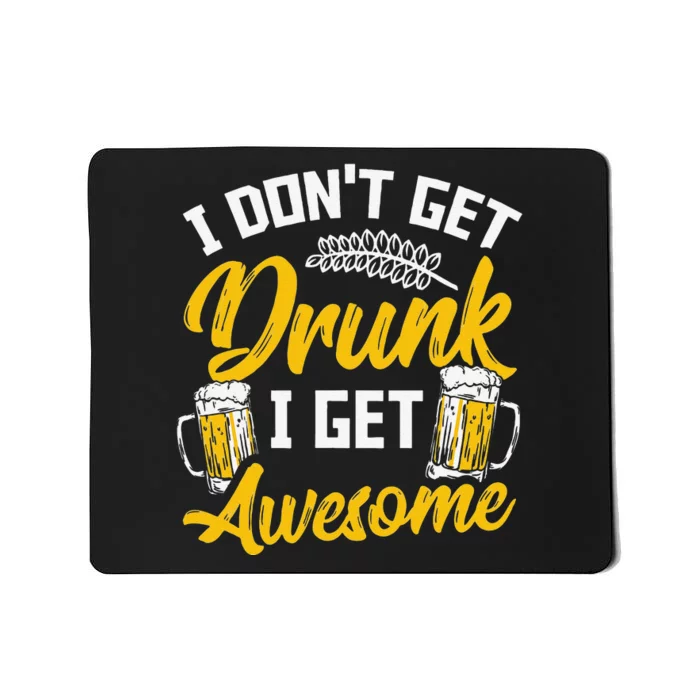 I Dont Get Drunk I Get Awesome Pub Crawling Beer Addiction Mousepad