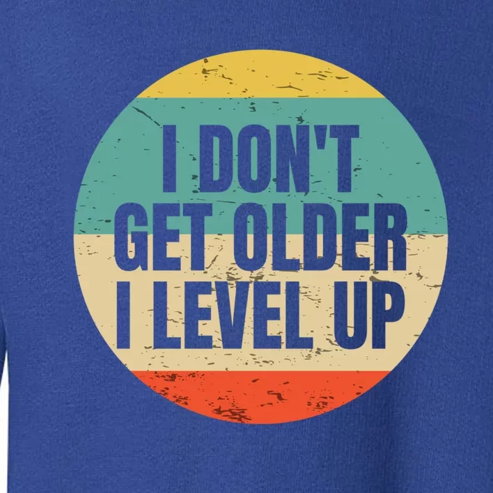 I Dont Get Older I Level Up Gift Controller Gamer Gift Toddler Sweatshirt