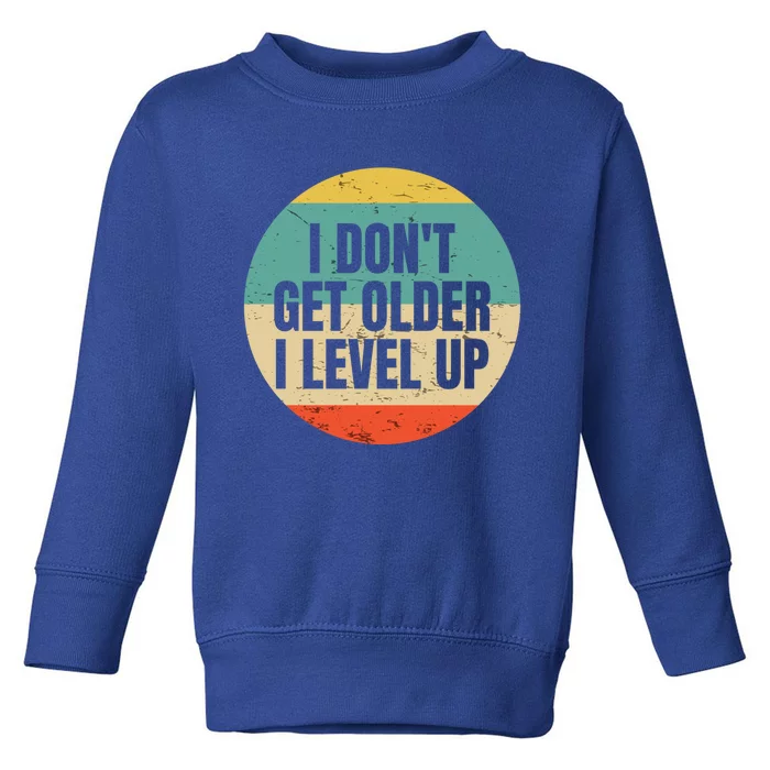 I Dont Get Older I Level Up Gift Controller Gamer Gift Toddler Sweatshirt