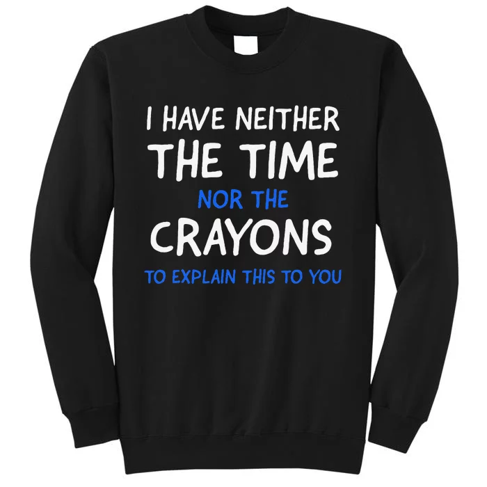 I DonT Have The Time Or The Crayons Funny Sarcasm Quote Sweatshirt