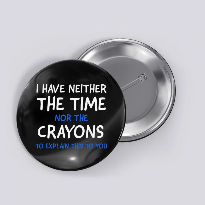 I DonT Have The Time Or The Crayons Funny Sarcasm Quote Button