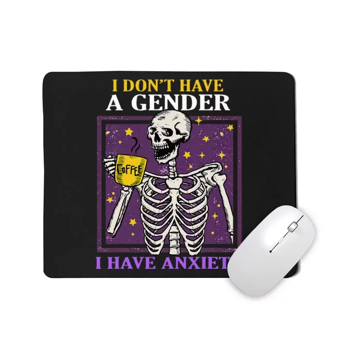 I DonT Have A Gender I Have Anxiety Non Binary Skeleton Mousepad