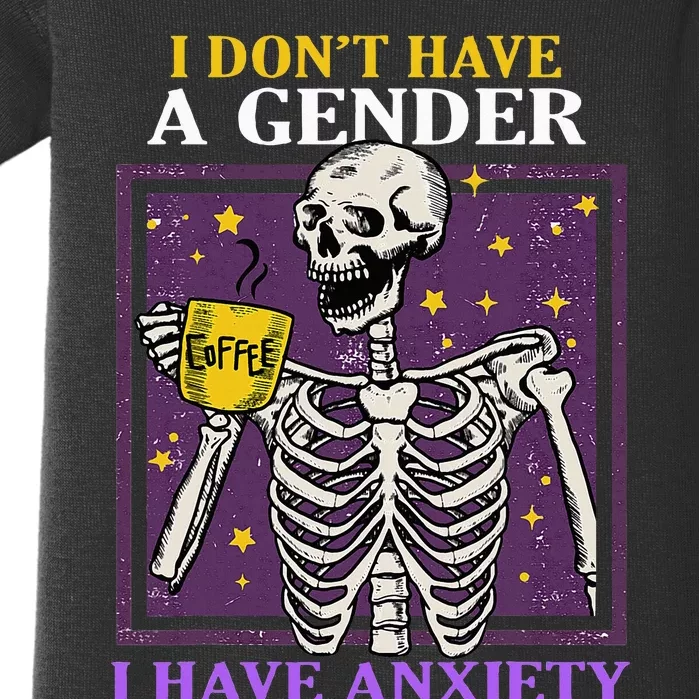 I DonT Have A Gender I Have Anxiety Non Binary Skeleton Baby Bodysuit