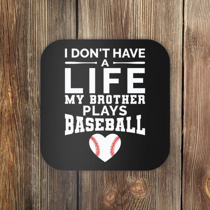 I Don't Have A Life My Brother Plays Baseball Coaster