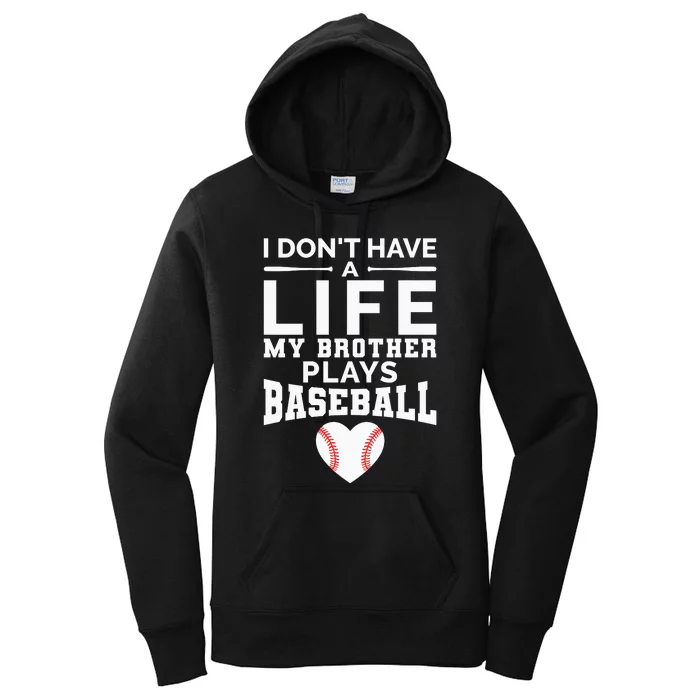 I Don't Have A Life My Brother Plays Baseball Women's Pullover Hoodie