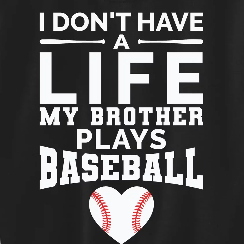 I Don't Have A Life My Brother Plays Baseball Kids Sweatshirt